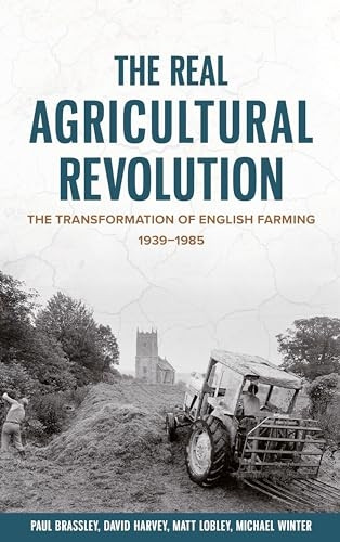 The Real Agricultural Revolution: The Transformation of English Farming, 1939-1985 (Boydell Studies in Rural History)