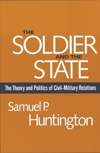 The Soldier and the State (Belknap Press) (Belknap Press)