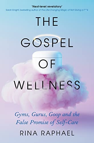 The Gospel of Wellness: A glance behind the beaded curtain of the fashionable health industry
