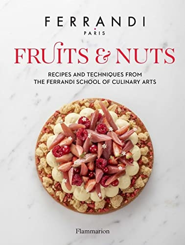 Fruits and Nuts: Recipes and Techniques from the Ferrandi School of Culinary Arts