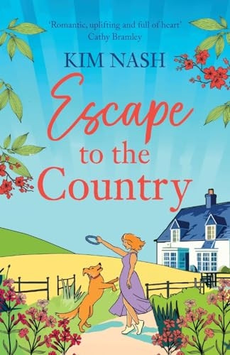 Escape to the Country: A gorgeous, feel-good romance from BESTSELLER Kim Nash for Summer 2024