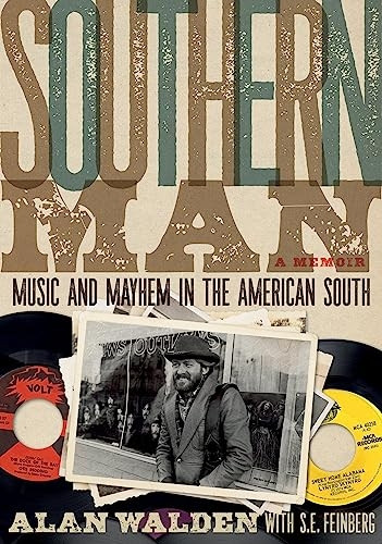 Southern Man: Music And  - Mayhem In The American  - South (A Memoir)