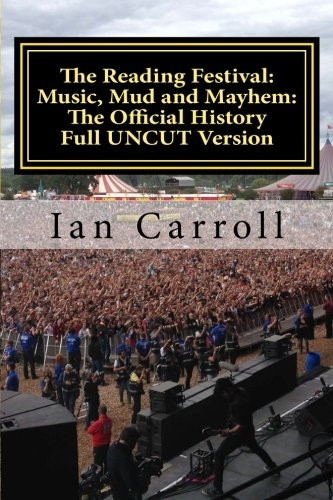 The Reading Festival: Music, Mud and Mayhem: The Official History: The Complete Version Uncut