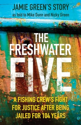 The Freshwater Five: A Fishing Crew's Fight for Justice after being Jailed for 104 Years