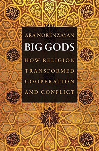Big Gods: How Religion Transformed Cooperation and Conflict