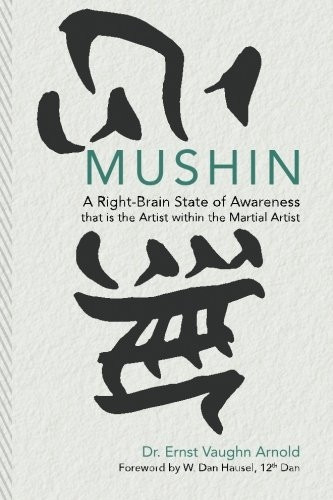 Mushin: A Right-Brain State of Awareness that is the Artist within the Martial Artist