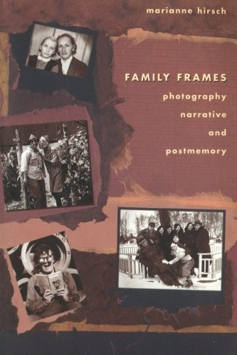 Family Frames: Photography, Narrative and Postmemory