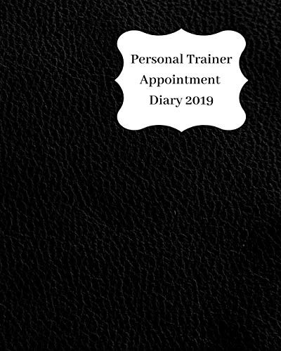 Personal Trainer Appointment Diary 2019: April 2019 - Dec 2019 Appointment Diary. Day to a Page with Hourly Client Times to Ensure Home Business Organ