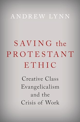 Saving the Protestant Ethic: Creative Class Evangelicalism and the Crisis of Work