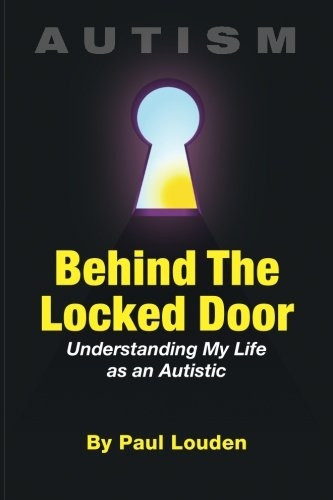 Autism - Behind the Locked Door: Understanding My Life as an Autistic