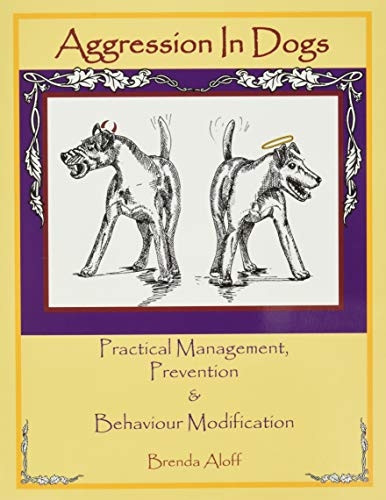 Aggression in Dogs: Practical Management, Prevention and Behavior Modification
