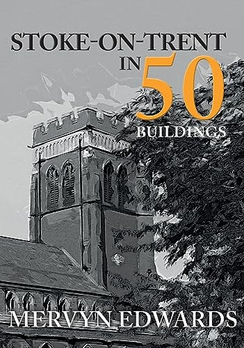 Stoke-on-Trent in 50 Buildings (In 50 Buildings)