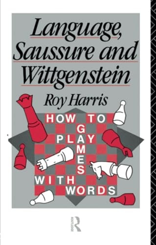 Language, Saussure and Wittgenstein: How to Play Games with Words (History of Linguistic Thought)