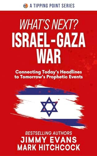 What's Next? Israel-Gaza War: Connecting Today's Headlines to Tomorrow's Prophetic Events