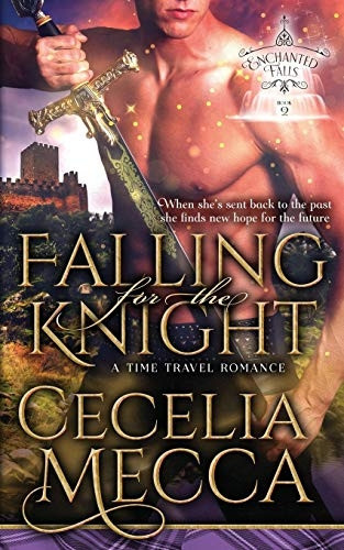 Falling for the Knight: A Time Travel Romance (Enchanted Falls Trilogy, Book 2) (Enchanted Falls Trilogy)