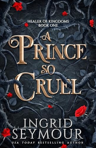 A Prince So Cruel: Book One in a sensational romantasy retelling of Beauty and the Beast that gets even steamier with every book! (Healer of Kingdoms)
