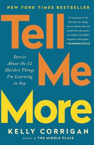 Tell Me More: Stories about the 12 Hardest Things I'm Learning to Say