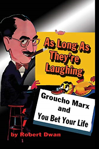 As Long As They're  Laughing: Groucho Marx and  You Bet Your Life