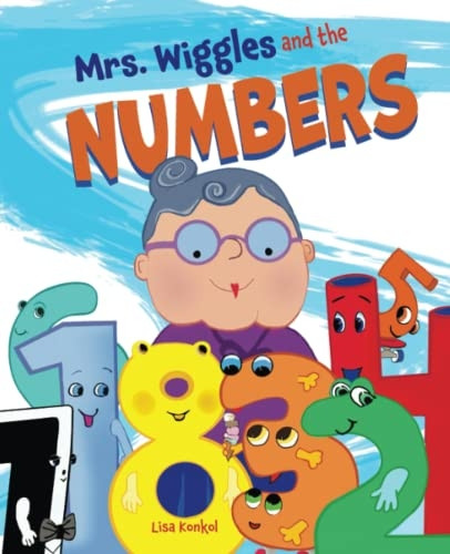 Mrs. Wiggles and the Numbers: Counting Book for Children, Math Read Aloud Picture Book (Mrs. Wiggles)