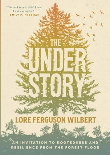 The Understory: An Invitation to Rootedness and Resilience from the Forest Floor