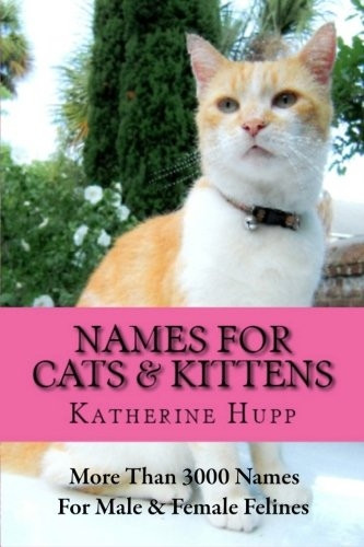 Names for Cats and Kittens: More Than 3000 Names for Male and Female Felines