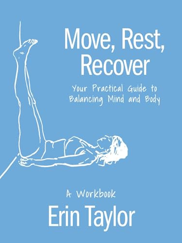 Move, Rest, Recover: A  Workbook: Your Practical  Guide to Balance Your  Active Lifestyle and  Achieve Longevity in Sport  and Life