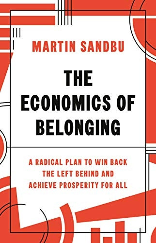 The Economics of Belonging: A Radical Plan to Win Back the Left Behind and Achieve Prosperity for All