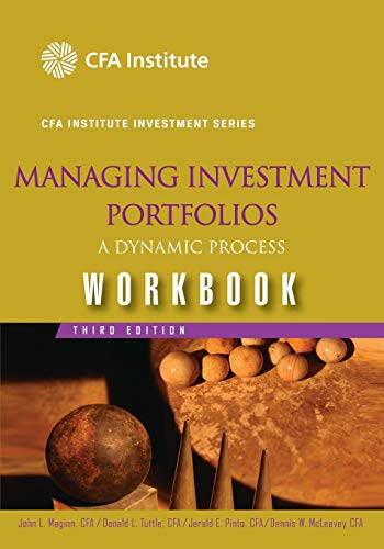 Managing Investment Portfolios: Workbook: A Dynamic Process: Workbook (CFA Institute Investment Series)