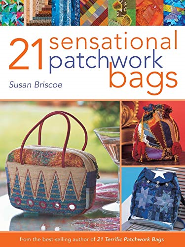 21 Sensational Patchwork Bags: from the Best-Selling Author of 21 Terrific Patchwork Bags