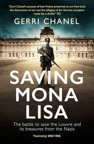 Saving Mona Lisa: The Battle to Protect the Louvre and its Treasures from the Nazis