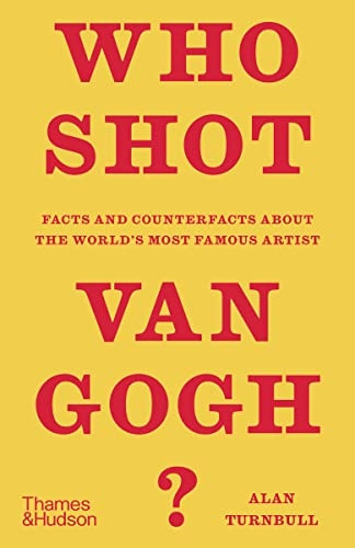 Who Shot Van Gogh?: Facts and counterfacts about the world's most famous artist