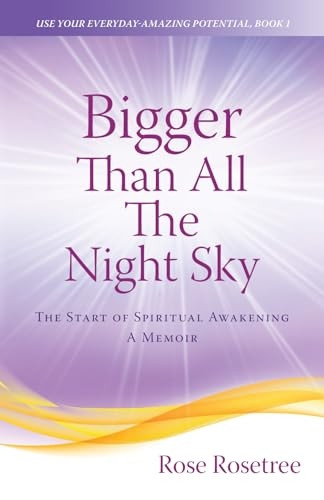 Bigger than All the Night Sky: The Start of Spiritual Awakening. A Memoir. (Use Your Everyday-Amazing Potential)
