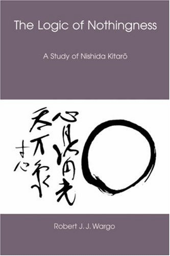 The Logic of Nothingness: A Study of Nishida Kitaro (Nanzan Library of Asian Religion & Culture)