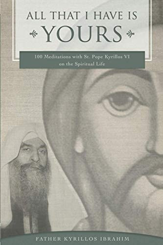 All That I Have Is Yours: 100 Meditations with St. Pope Kyrillos VI on the Spiritual Life (Spirituality)