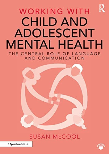 Working with Child and Adolescent Mental Health: The Central Role of Language and Communication (Working With)