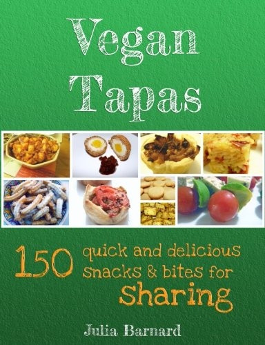 Vegan Tapas: 150 Quick and  Delicious Snacks and Bites  for Sharing