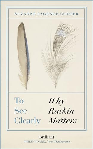 To See Clearly: Why Ruskin Matters