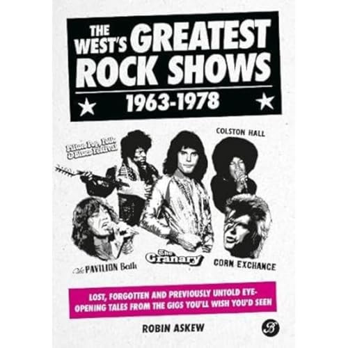 The West's Greatest Rock Shows 1963-1978: Lost, forgotten and previously untold eye-opening tales from the gigs you'll wish you'd seen