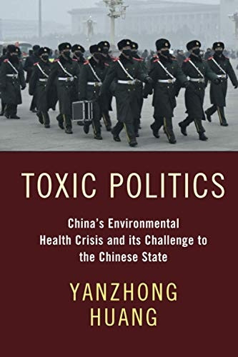 Toxic Politics: China's Environmental Health Crisis and its Challenge to the Chinese State