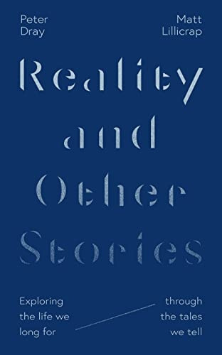 Reality and Other Stories: Exploring the life we long for through the tales we tell