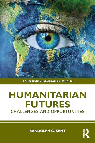 Humanitarian Futures:  Challenges and Opportunities  (Routledge Humanitarian  Studies)
