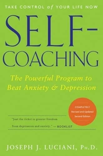 SelfCoaching: The Powerful Program to Beat Anxiety and Depression: How to Heal Anxiety and Depression