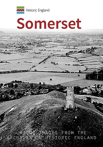 Historic England: Somerset: Unique Images from the Archives of Historic England (Historic England)