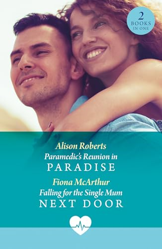 Paramedic's Reunion In  Paradise / Falling For The  Single Mum Next Door:  Paramedic's Reunion in  Paradise / Falling for the  Single Mum Next Door  (Mills & Boon Medical)