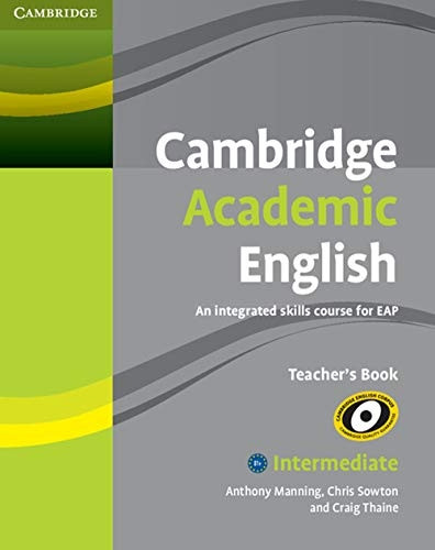 Cambridge Academic English B1+ Intermediate Teacher's Book: An Integrated Skills Course for EAP