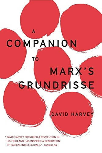 A Companion to Marx's Grundrisse (The Essential David Harvey)