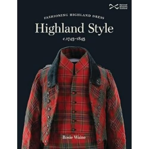Highland Style: Fashioning Highland dress c. 1745-1845