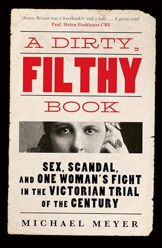 A Dirty, Filthy Book: Annie Besant versus the Victorians, 1877-1888
