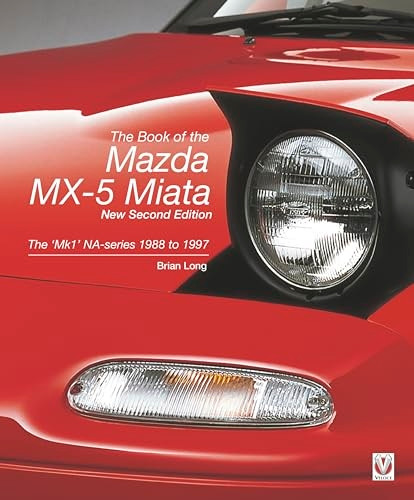 The Book of the Mazda MX-5 Miata - New Second Edition: The 'Mk1' Na-Series 1988 to 1997