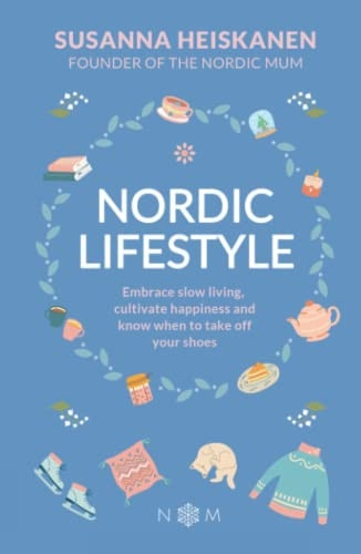 Nordic Lifestyle: Embrace Slow Living, Cultivate Happiness and Know When to Take Off Your Shoes